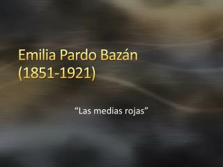 Emilia Pardo Bazán (1851-1921)