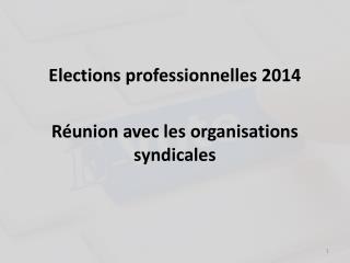 Elections professionnelles 2014 Réunion avec les organisations syndicales