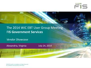 The 2014 WIC EBT User Group Meeting F IS Government Services Vendor Showcase