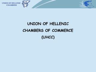 UNION OF HELLENIC CHAMBERS OF COMMERCE (UHCC)