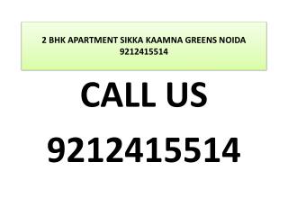 2 BHK APARTMENT SIKKA KAAMNA GREENS NOIDA 9212415514