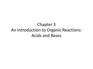 Chapter 3 An Introduction to Organic Reactions: Acids and Bases