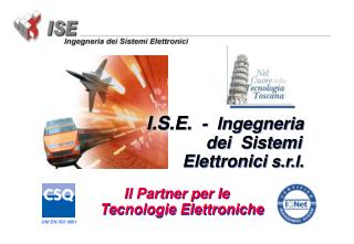 I.S.E. - Ingegneria dei Sistemi	 Elettronici s.r.l.