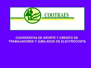 COOPERATIVA DE APORTE Y CREDITO DE TRABAJADORES Y JUBILADOS DE ELECTROCOSTA