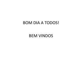 BOM DIA A TODOS! BEM VINDOS