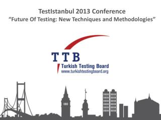 TestIstanbul 2013 Conference “Future Of Testing: New Techniques and Methodologies”