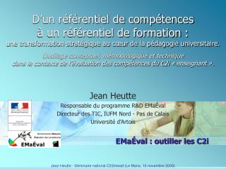 Jean Heutte Responsable du programme R&amp;D EMaÉval Directeur des TIC, IUFM Nord - Pas de Calais