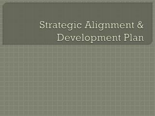 Strategic Alignment &amp; Development Plan