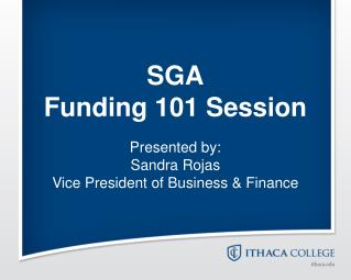 SGA Funding 101 Session Presented by: Sandra Rojas Vice President of Business &amp; Finance
