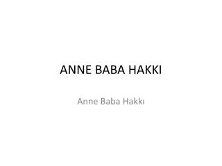 ANNE BABA HAKKI
