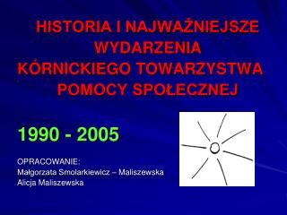 HISTORIA I NAJWAŻNIEJSZE WYDARZENIA KÓRNICKIEGO TOWARZYSTWA POMOCY SPOŁECZNEJ 1990 - 2005