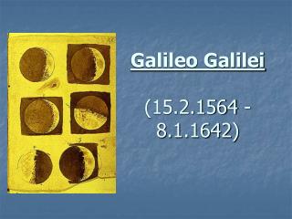 Galileo Galilei (15.2.1564 - 8.1.1642)