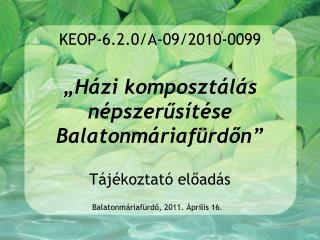 KEOP-6.2.0/A-09/2010-0099 „Házi komposztálás népszerűsítése Balatonmáriafürdőn”