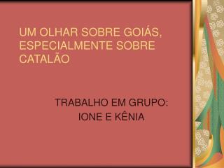 UM OLHAR SOBRE GOIÁS, ESPECIALMENTE SOBRE CATALÃO