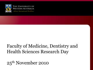 Faculty of Medicine, Dentistry and Health Sciences Research Day 25 th November 2010
