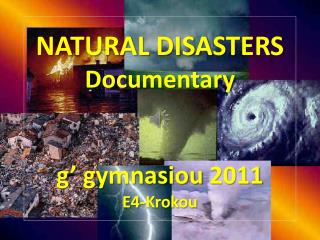 NATURAL DISASTERS Documentary g’ gymnasiou 2011 E4-Krokou