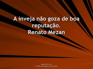 A inveja não goza de boa reputação. Renato Mezan