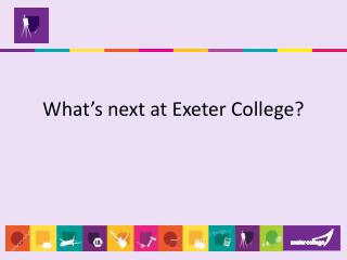 What’s next at Exeter College?