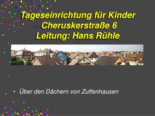 Tageseinrichtung für Kinder Cheruskerstraße 6 Leitung: Hans Rühle