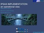 IPSAS IMPLEMENTATION: an operational view. CIPFA Annual seminar Miguel Gracia on behalf of Brian Gray Miguel.Graciaec