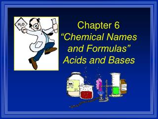 Chapter 6 “Chemical Names and Formulas” Acids and Bases