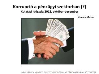 Korrupció a pénzügyi szektorban (?) Kutatási időszak: 2012. október-december