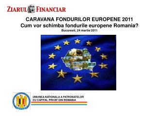 CARAVANA FONDURILOR EUROPENE 2011 Cum vor schimba fondurile europene Romania?