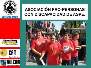 ASOCIACIÓN PRO-PERSONAS CON DISCAPACIDAD DE ASPE.