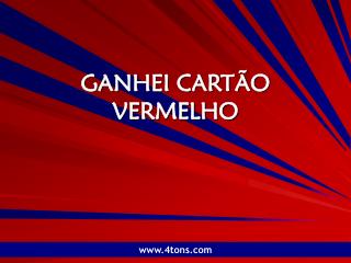 GANHEI CARTÃO VERMELHO