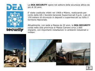 La DEA SECURITY opera nel settore della sicurezza attiva da più di 30 anni.