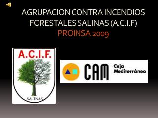 AGRUPACION CONTRA INCENDIOS FORESTALES SALINAS (A.C.I.F) PROINSA 2009