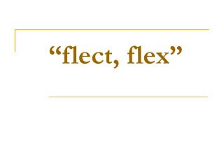 “flect, flex”