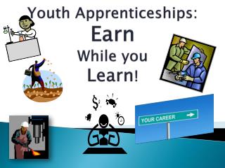 Youth Apprenticeships : Earn While you Learn !
