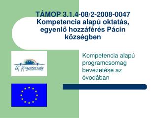 TÁMOP 3.1.4-08/2-2008-0047 Kompetencia alapú oktatás, egyenlő hozzáférés Pácin községben