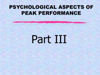 PSYCHOLOGICAL ASPECTS OF PEAK PERFORMANCE