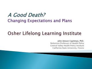 A Good Death? Changing Expectations and Plans Osher Lifelong Learning Institute