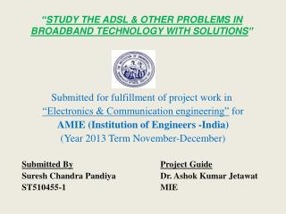 “ STUDY THE ADSL &amp; OTHER PROBLEMS IN BROADBAND TECHNOLOGY WITH SOLUTIONS ”