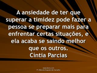 Se a pessoa sabe como levar a timidez, convive muito bem com ela. Percília Schimidt