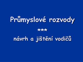 Průmyslové rozvody *** návrh a jištění vodičů