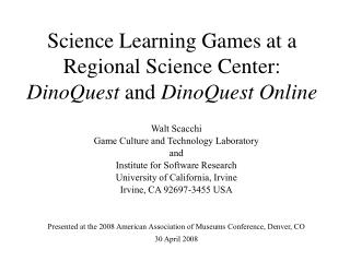 Science Learning Games at a Regional Science Center: DinoQuest and DinoQuest Online