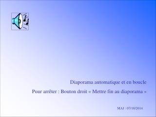 Diaporama automatique et en boucle Pour arrêter : Bouton droit « Mettre fin au diaporama »