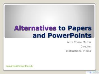 Alternatives to Papers and PowerPoints