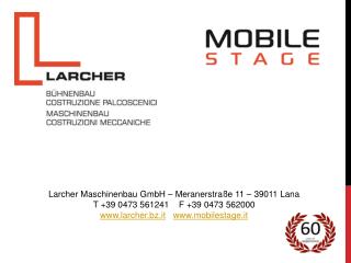 Larcher Maschinenbau GmbH – Meranerstraße 11 – 39011 Lana T +39 0473 561241 F +39 0473 562000