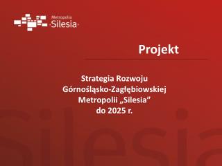 Strategia Rozwoju Górnośląsko-Zagłębiowskiej Metropolii „Silesia” do 2025 r.