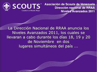 Asociación de Scouts de Venezuela Dirección nacional de RRAA Niveles Avanzados 2011