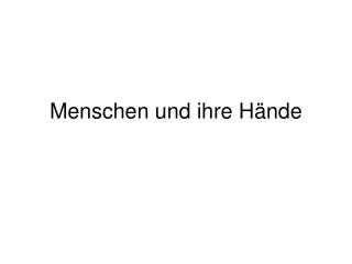 Menschen und ihre Hände