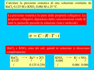 BaCl 2 e KNO 3 sono dei sali, quindi in soluzione si dissociano completamente.