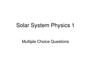 Solar System Physics 1