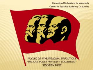 Núcleo de investigación: EN Políticas Públicas, Poder Popular y socialismo – “LUDOVICO SILVA”