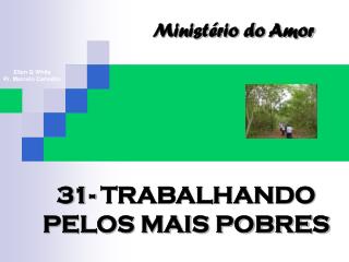 31- TRABALHANDO PELOS MAIS POBRES